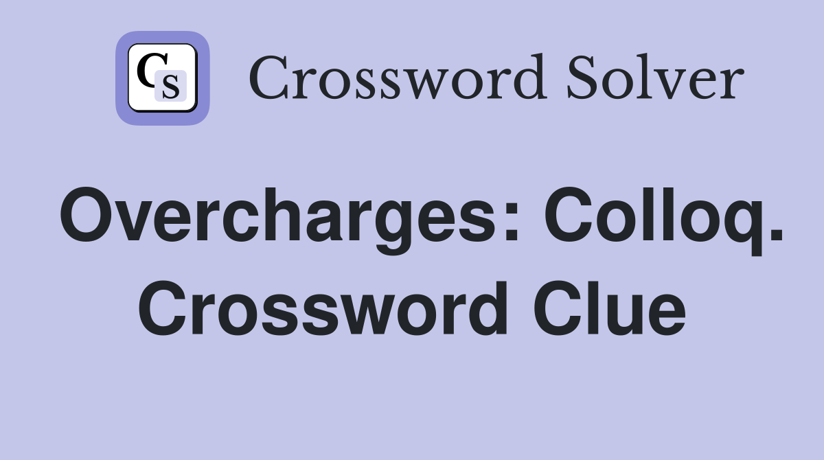 Overcharges: Colloq. Crossword Clue