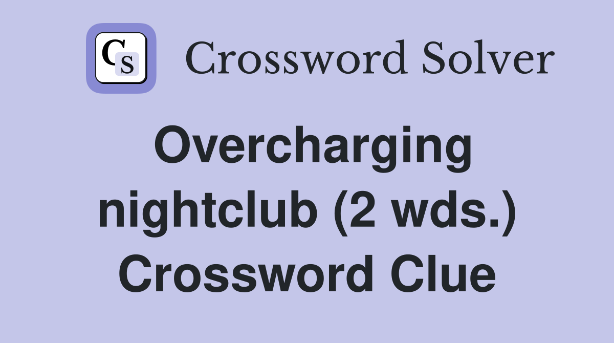 Overcharging nightclub (2 wds.) Crossword Clue