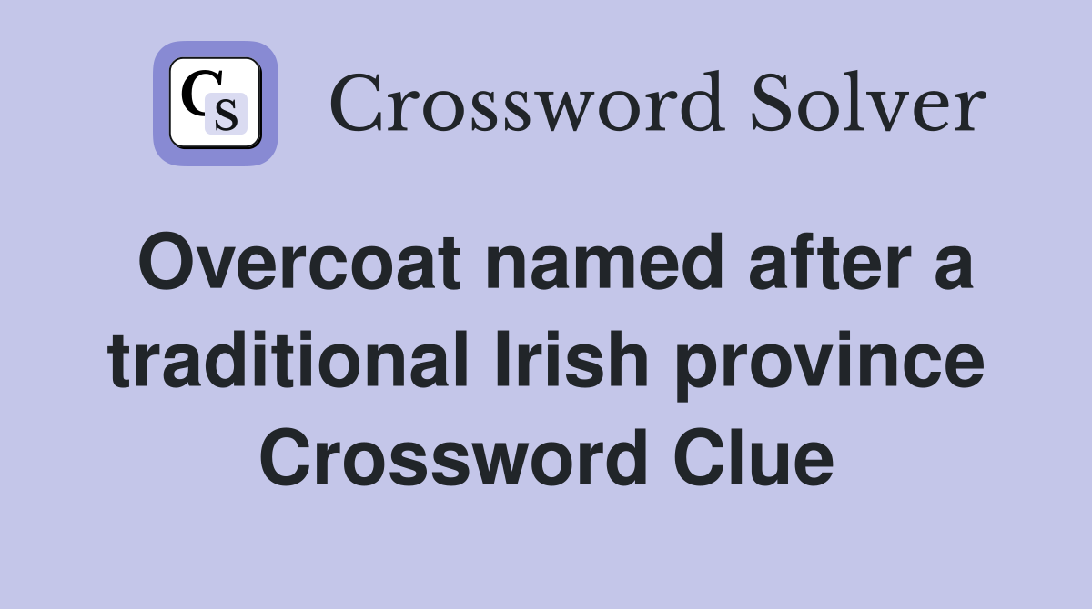 Overcoat named after a traditional Irish province Crossword Clue