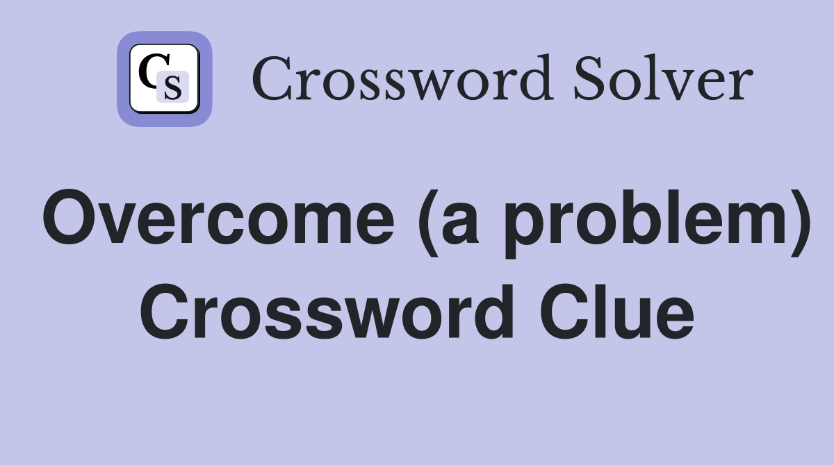 Overcome (a problem) Crossword Clue