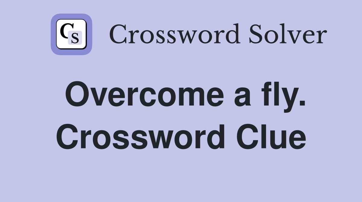 Overcome a fly. Crossword Clue