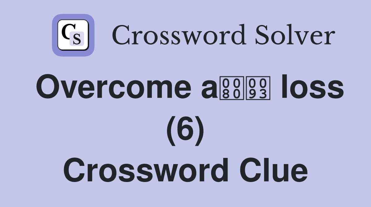 Overcome a loss (6) Crossword Clue