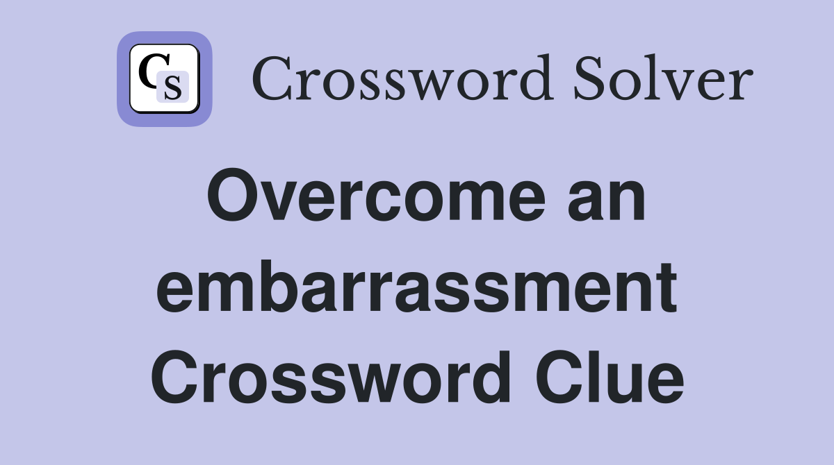 Overcome an embarrassment Crossword Clue