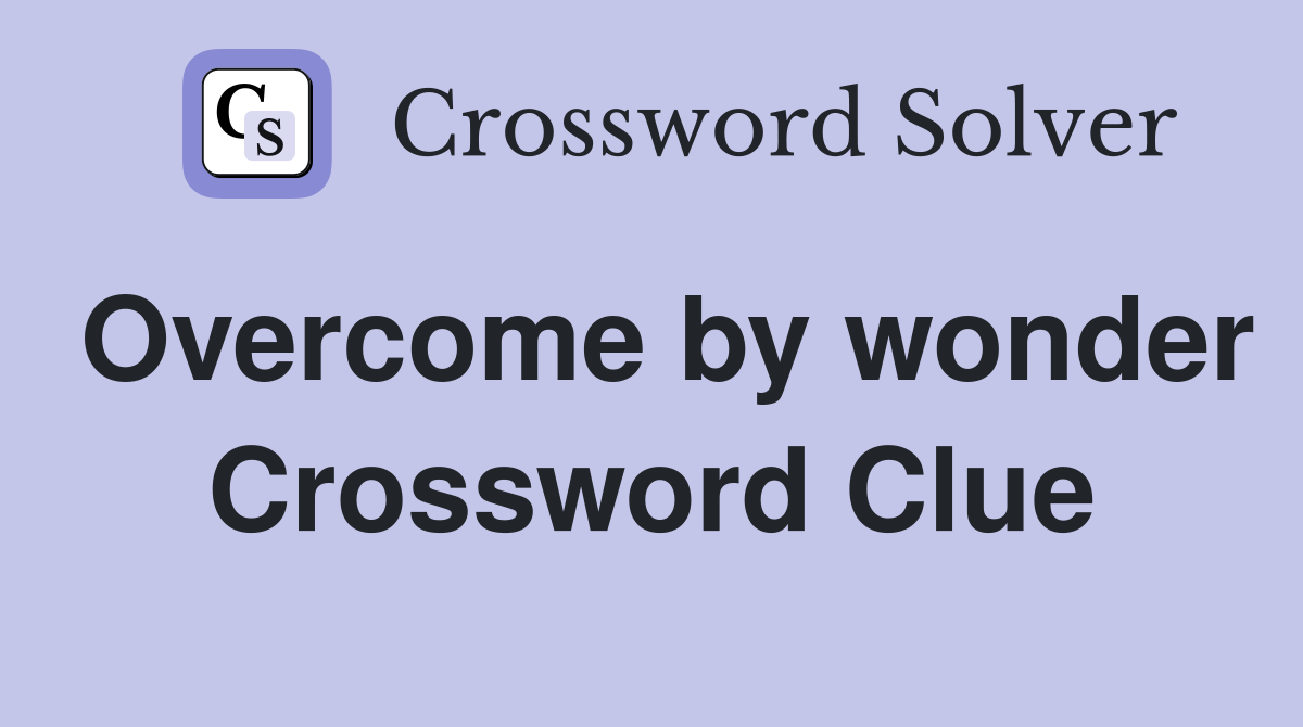 Overcome by wonder Crossword Clue