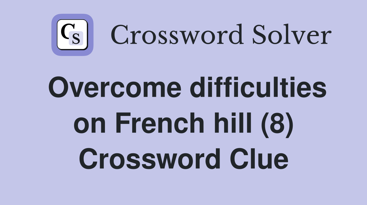 Overcome difficulties on French hill (8) Crossword Clue