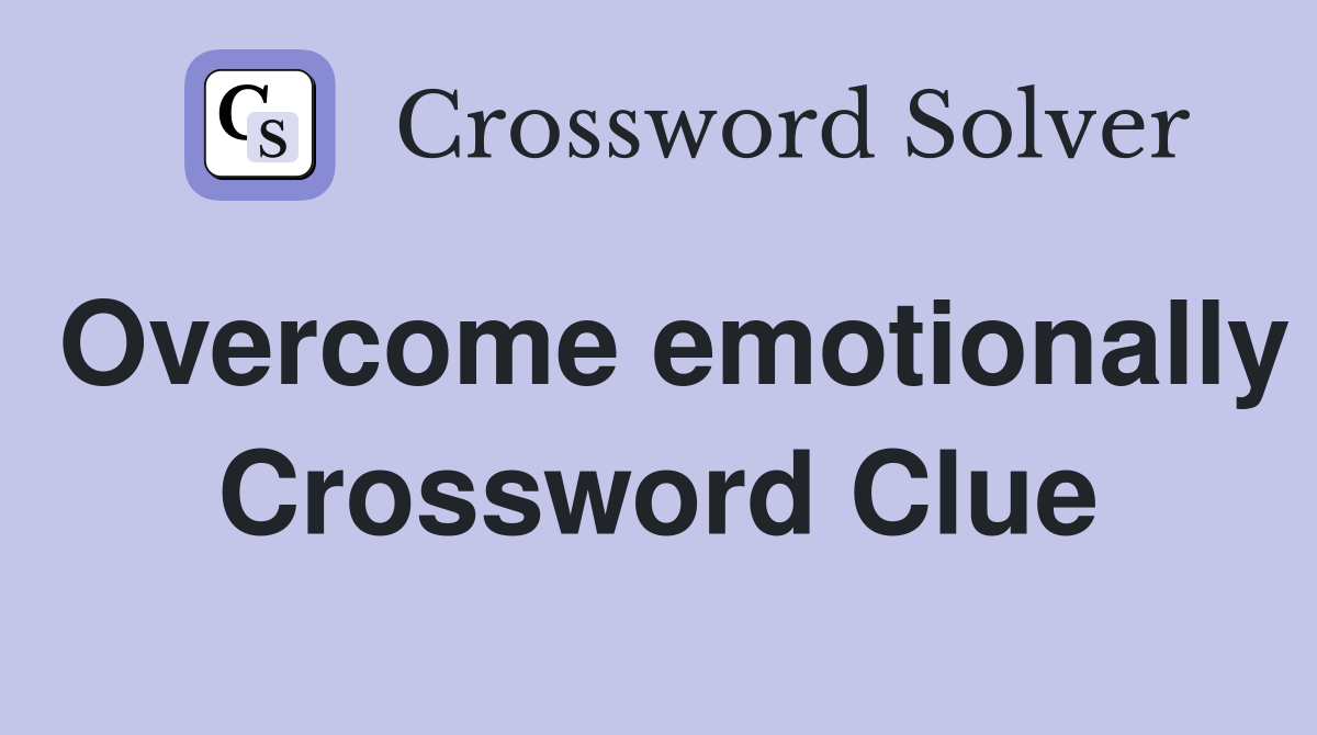 Overcome emotionally Crossword Clue