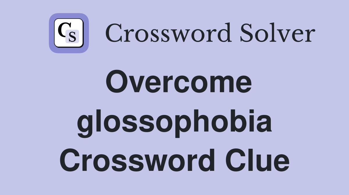 Overcome glossophobia Crossword Clue