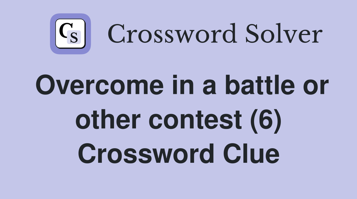 Overcome in a battle or other contest (6) Crossword Clue