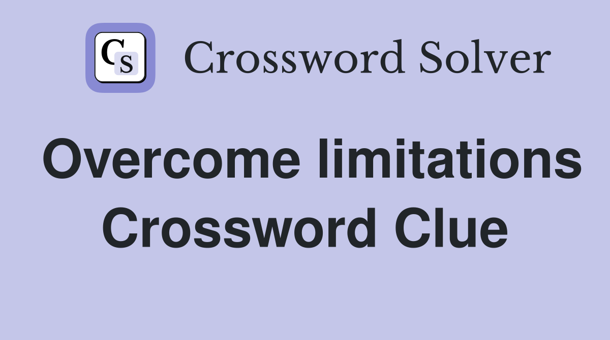 Overcome limitations Crossword Clue