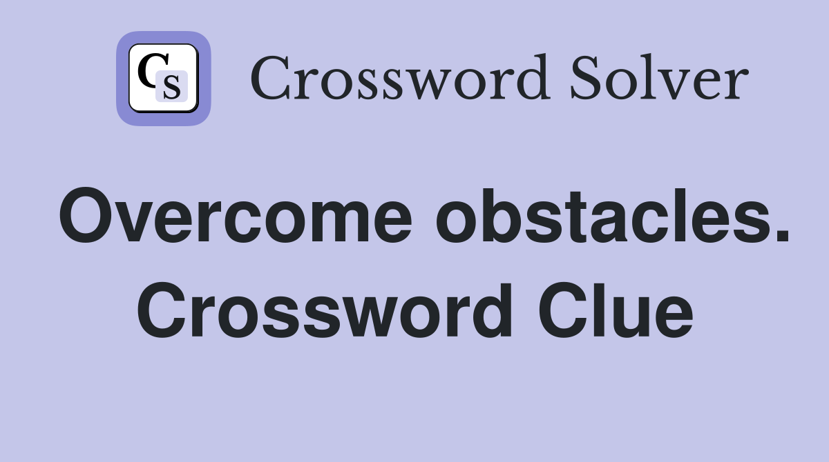Overcome obstacles. Crossword Clue