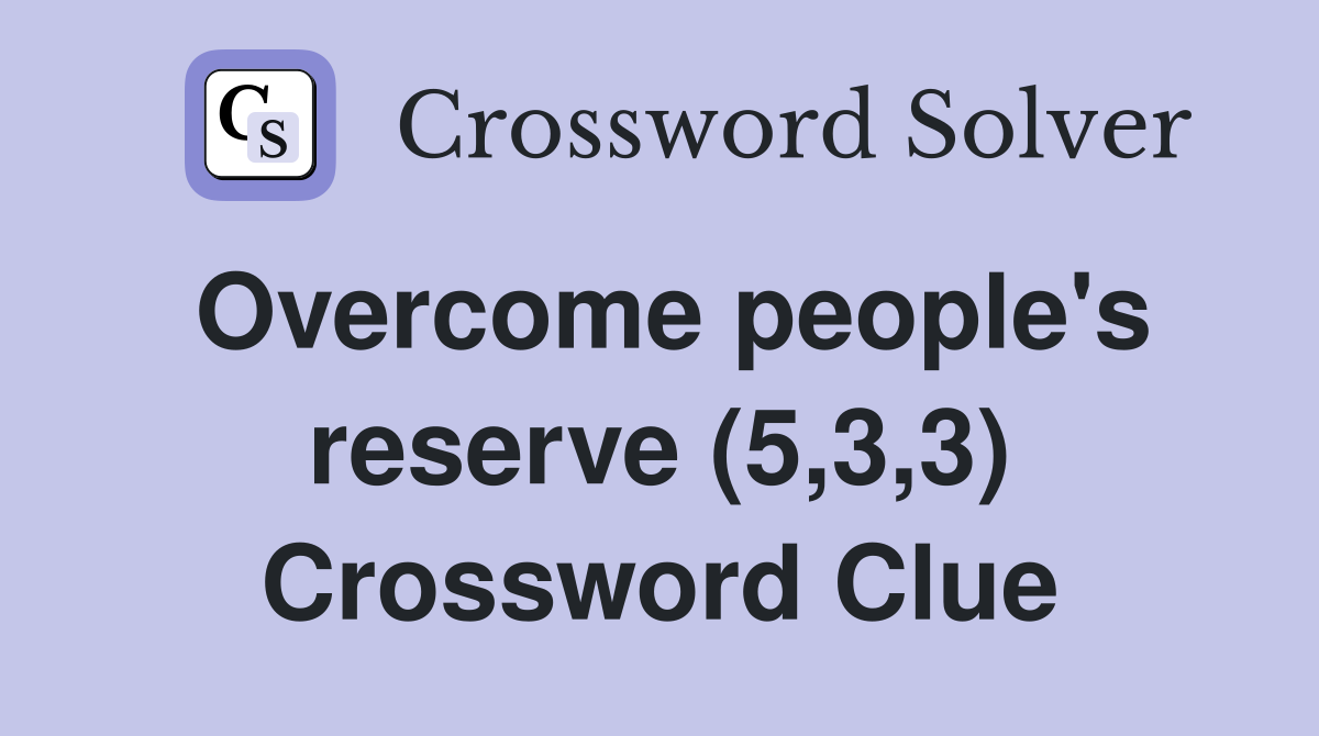 Overcome people's reserve (5,3,3) Crossword Clue