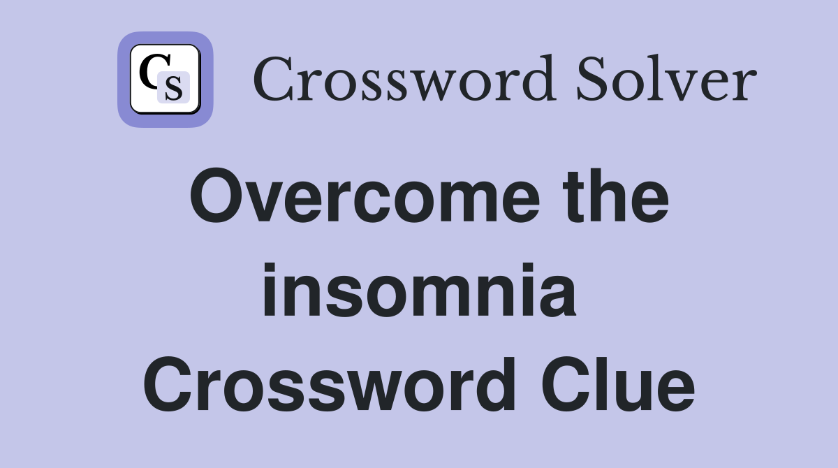 Overcome the insomnia Crossword Clue
