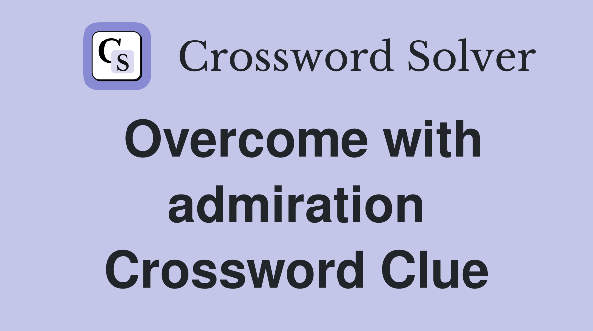 Overcome with admiration Crossword Clue