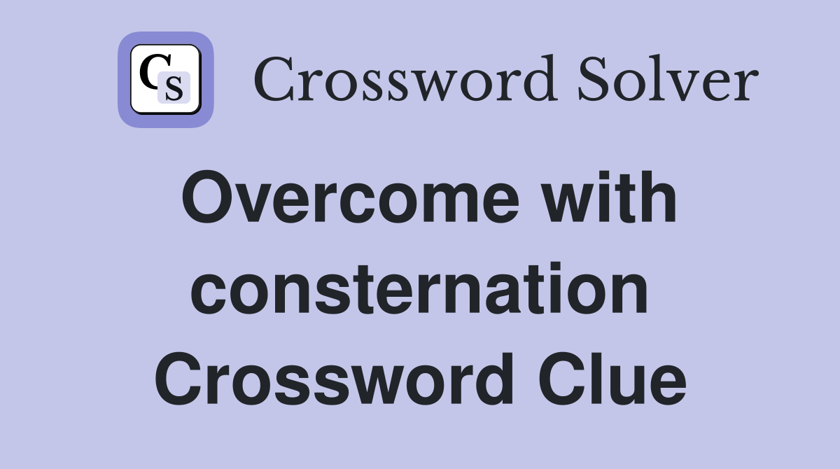 Overcome with consternation Crossword Clue