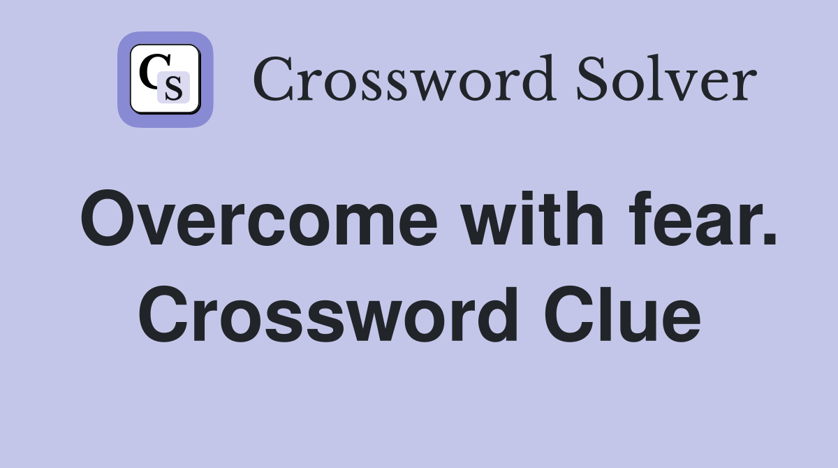 Overcome with fear. Crossword Clue