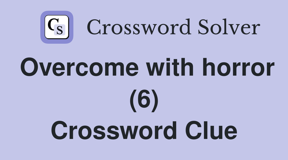 Overcome with horror (6) Crossword Clue