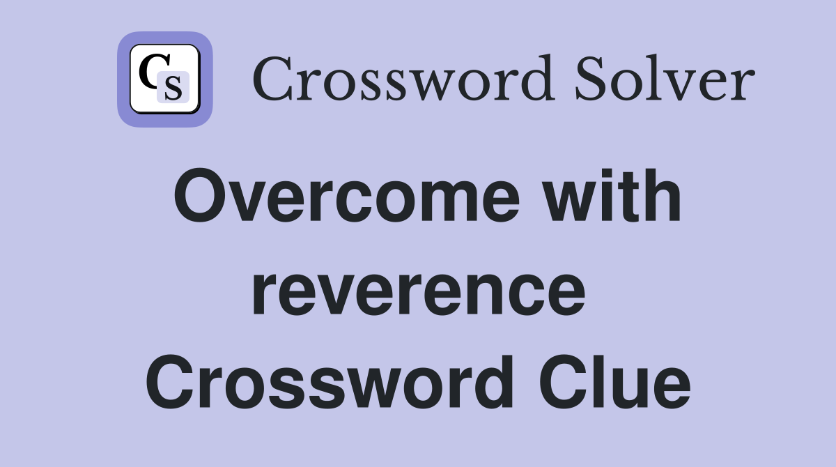 Overcome with reverence Crossword Clue