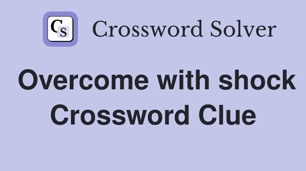 Overcome with shock Crossword Clue