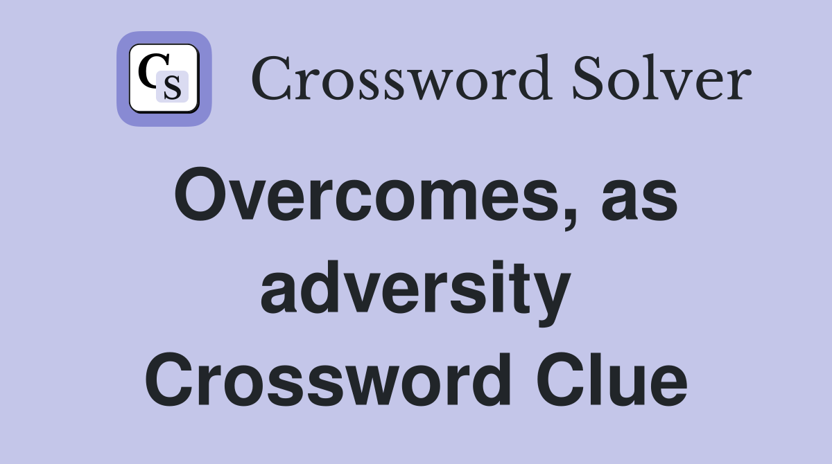 Overcomes, as adversity Crossword Clue