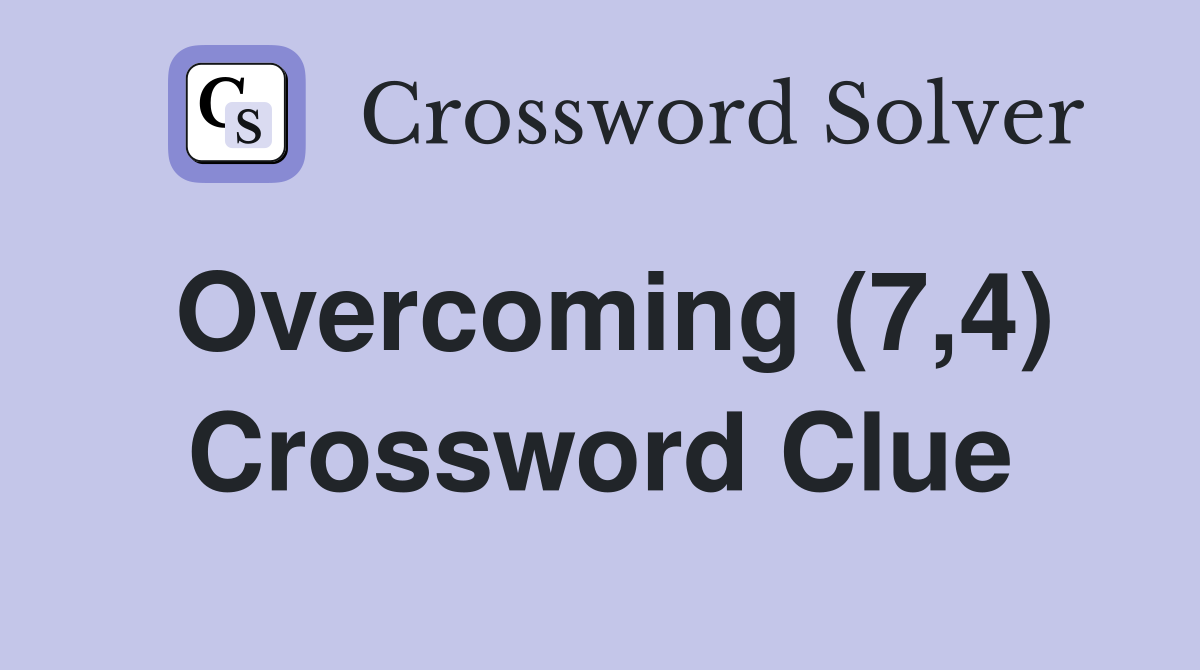Overcoming (7,4) Crossword Clue