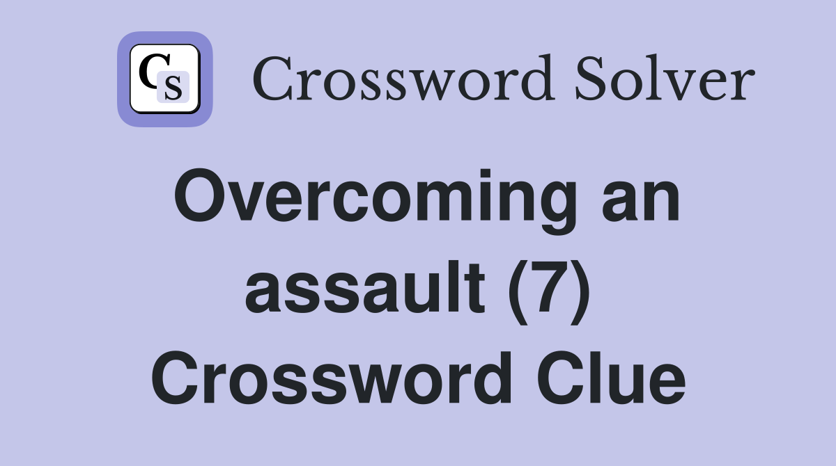 Overcoming an assault (7) Crossword Clue