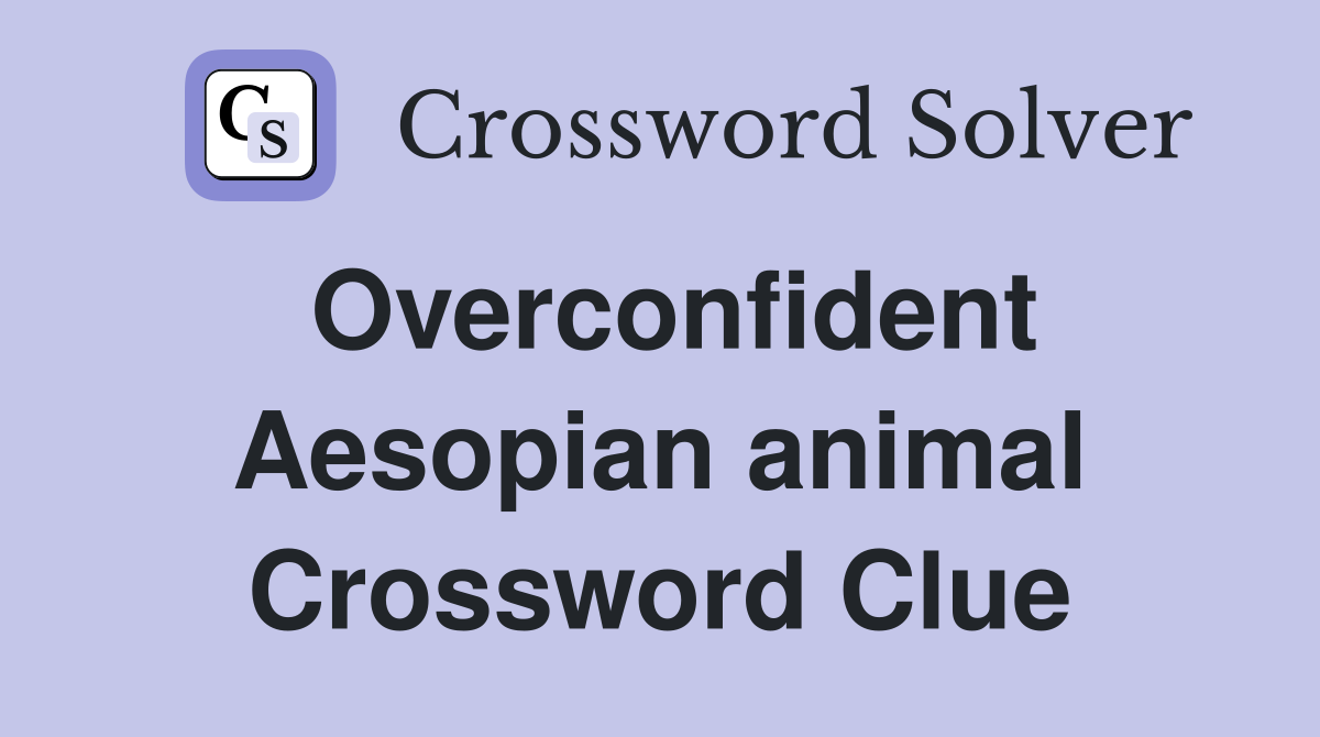 Overconfident Aesopian animal Crossword Clue