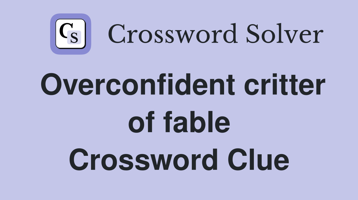 Overconfident critter of fable Crossword Clue