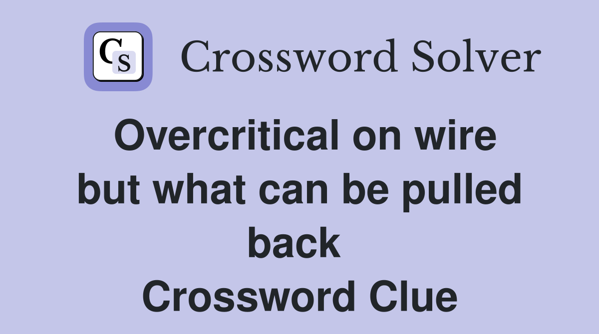 Overcritical on wire but what can be pulled back  Crossword Clue