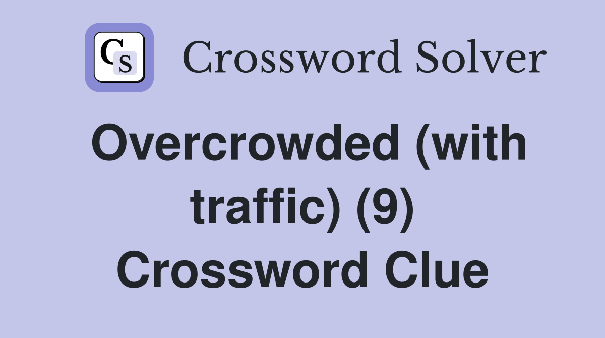 Overcrowded (with traffic) (9) Crossword Clue