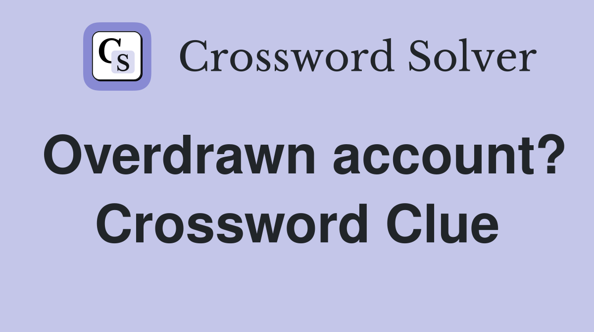 Overdrawn account? Crossword Clue