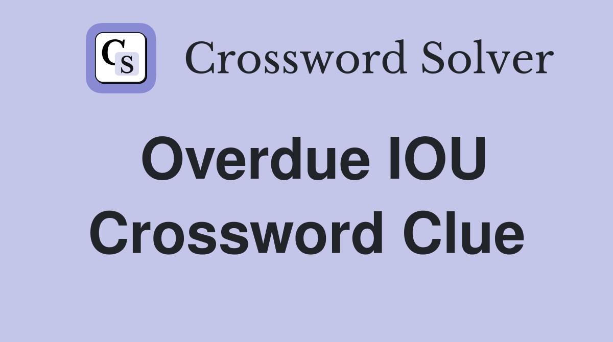 Overdue IOU Crossword Clue