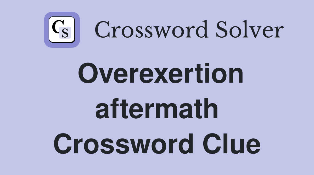 Overexertion aftermath Crossword Clue