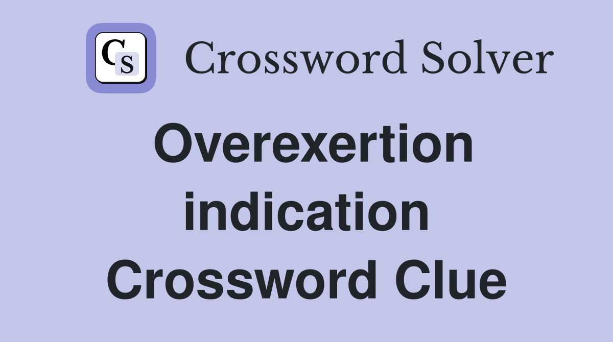 Overexertion indication Crossword Clue
