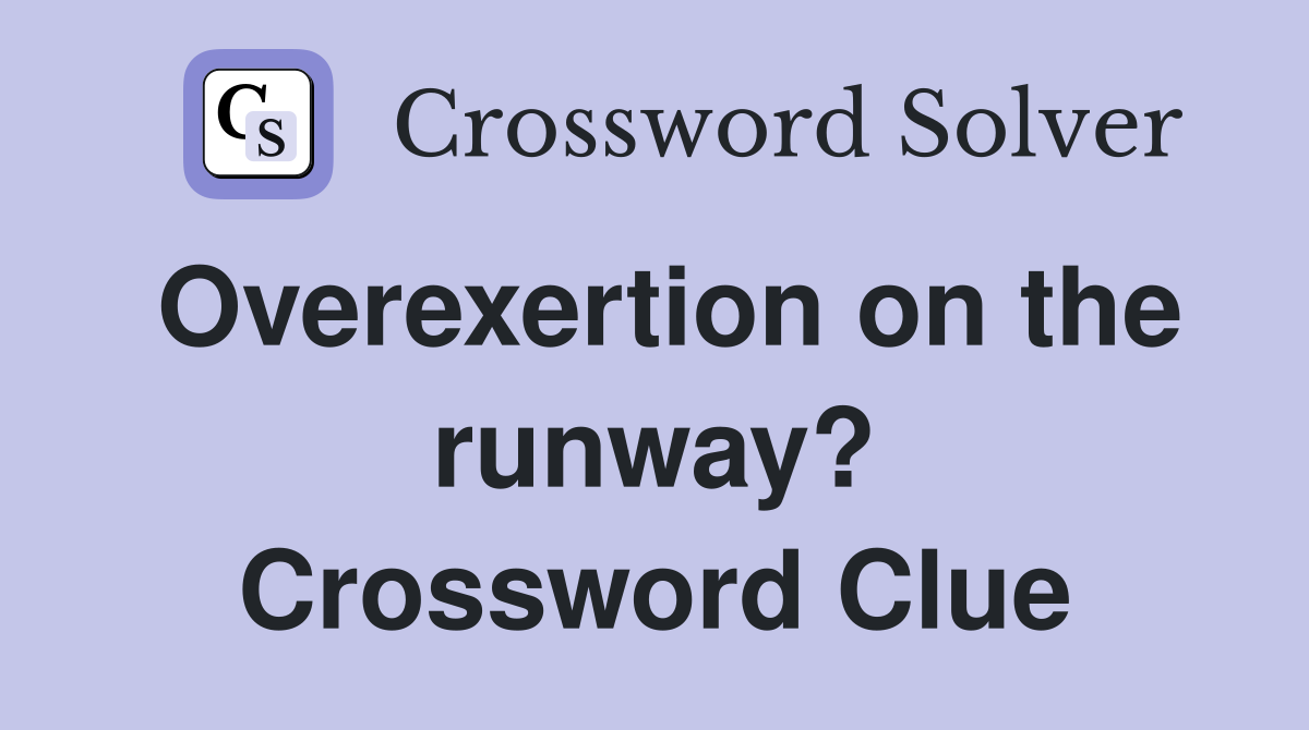 Overexertion on the runway? Crossword Clue