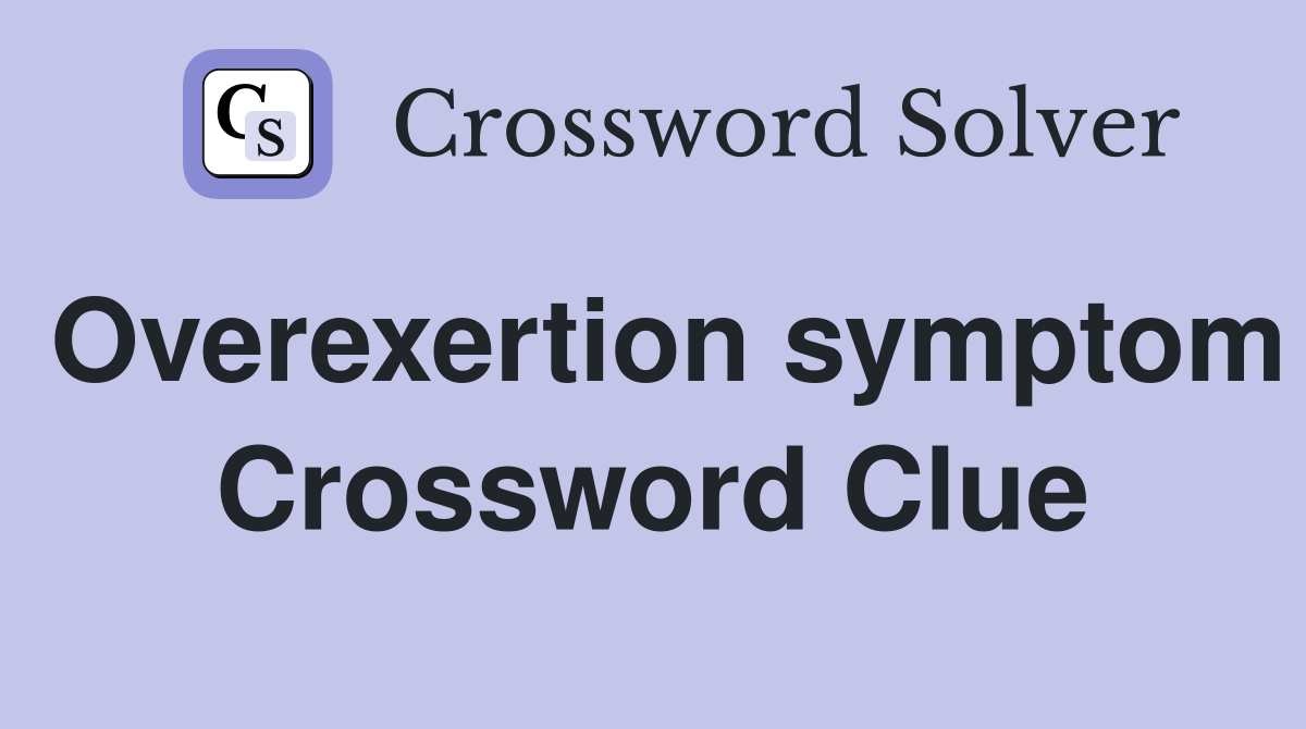 Overexertion symptom Crossword Clue