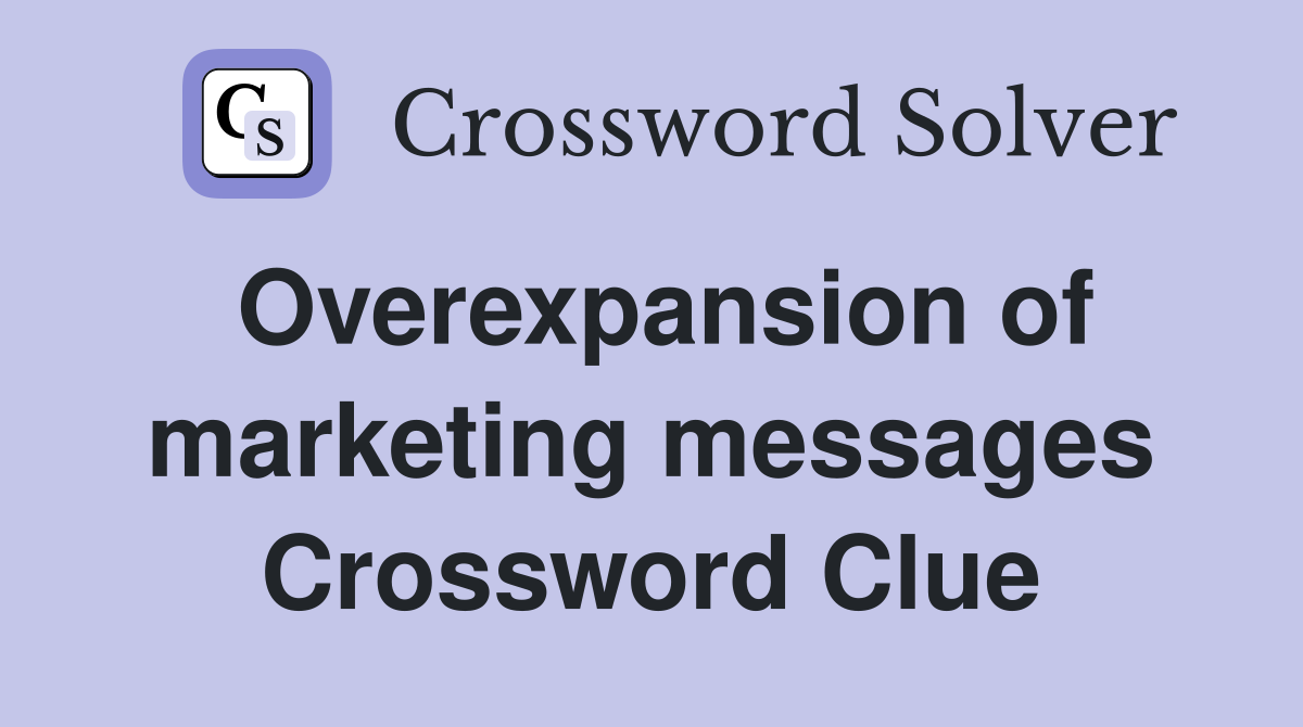 Overexpansion of marketing messages Crossword Clue