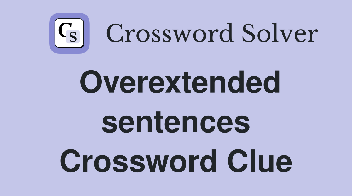 Overextended sentences Crossword Clue