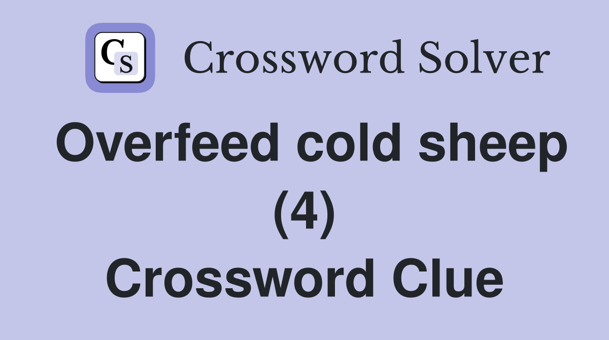 Overfeed cold sheep (4) Crossword Clue