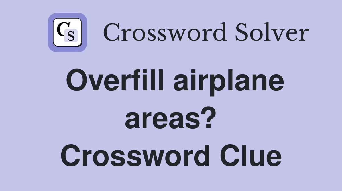 Overfill airplane areas? Crossword Clue