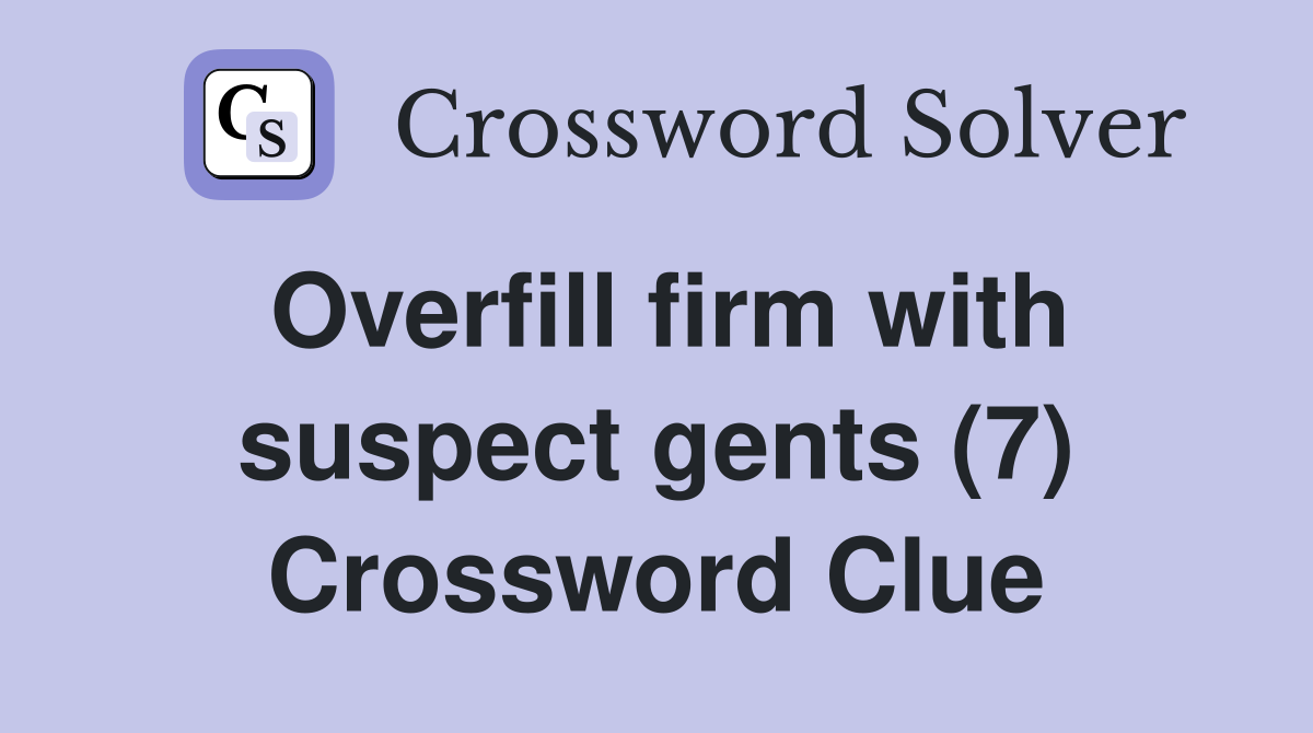 Overfill firm with suspect gents (7) Crossword Clue