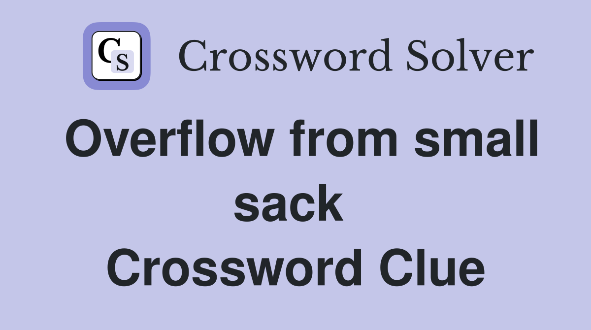 Overflow from small sack  Crossword Clue