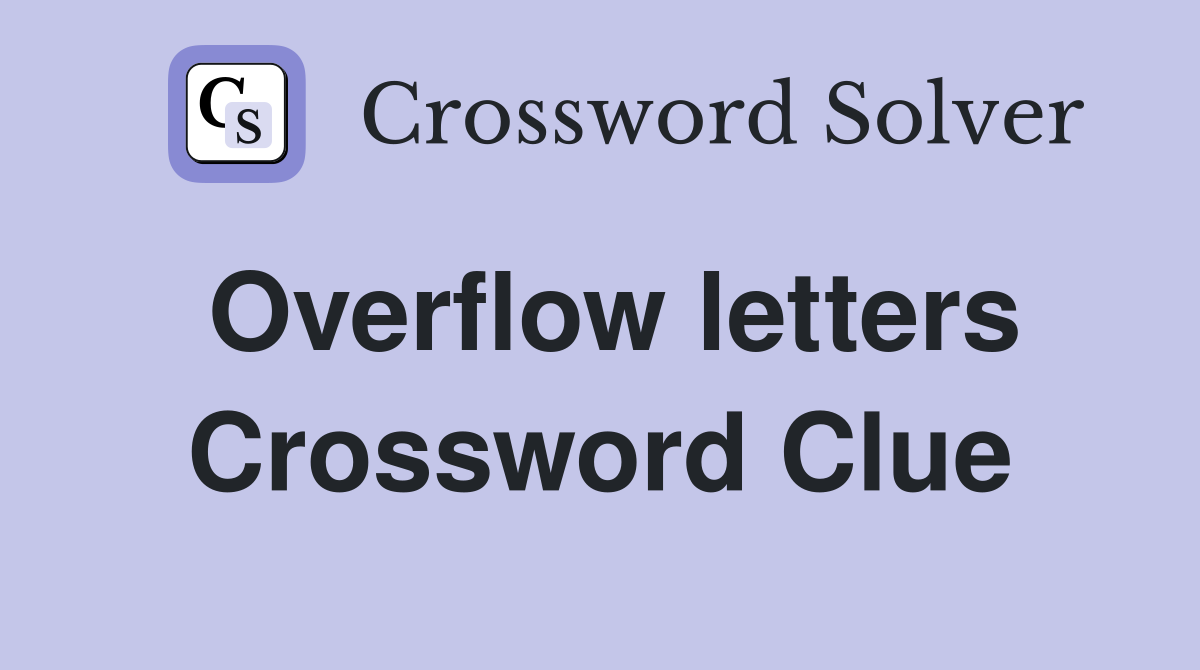 Overflow letters Crossword Clue