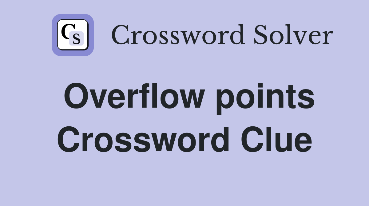 Overflow points Crossword Clue