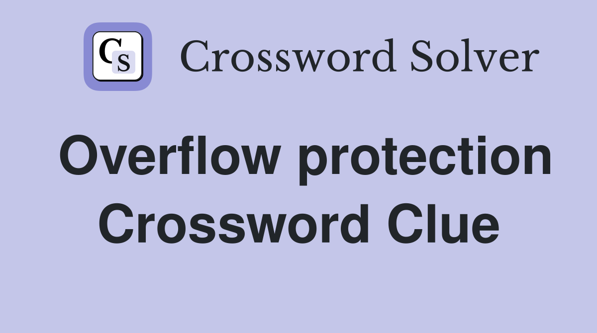 Overflow protection Crossword Clue