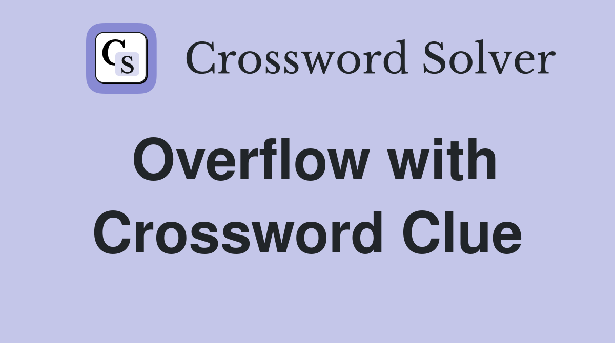 Overflow with Crossword Clue