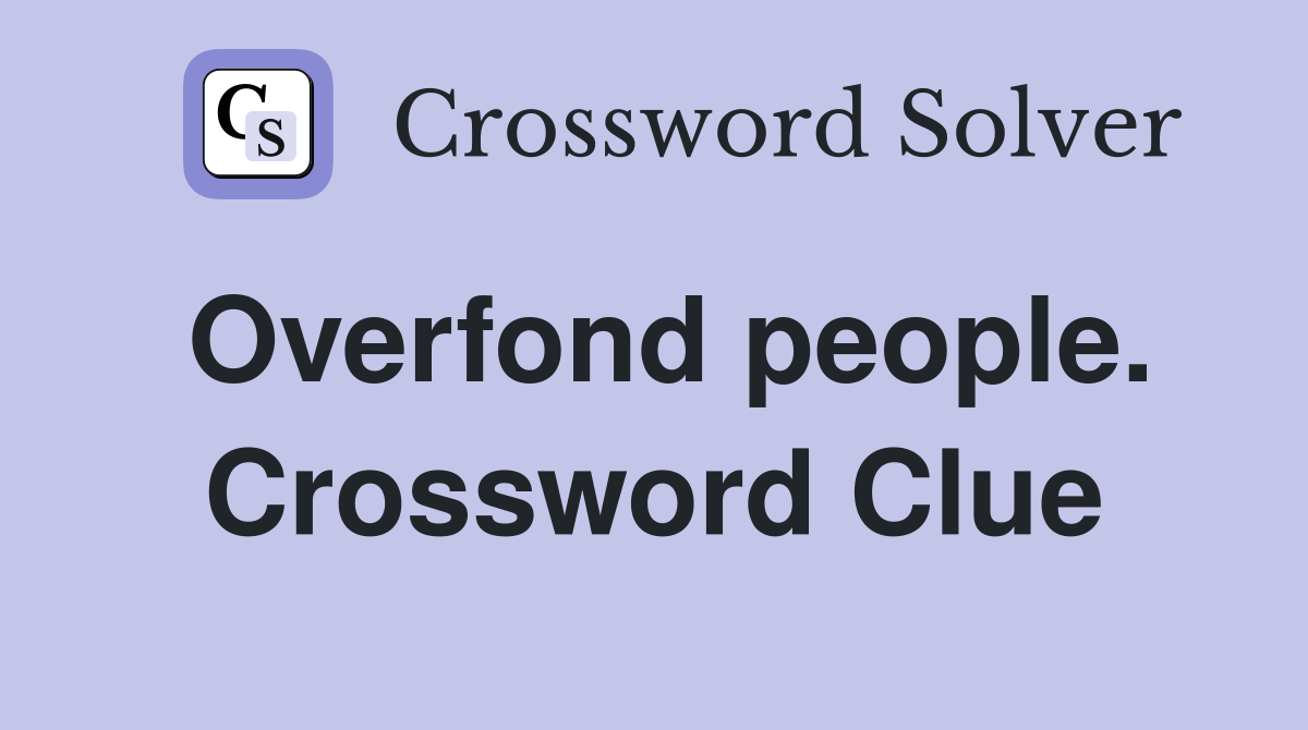 Overfond people. Crossword Clue