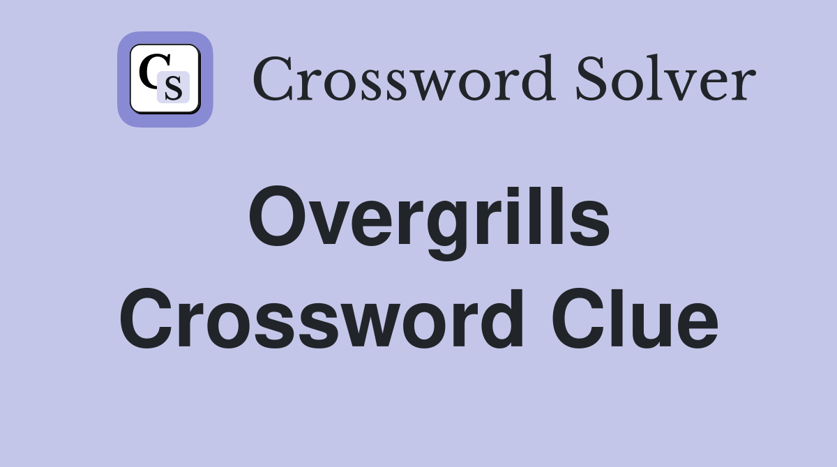 Overgrills Crossword Clue