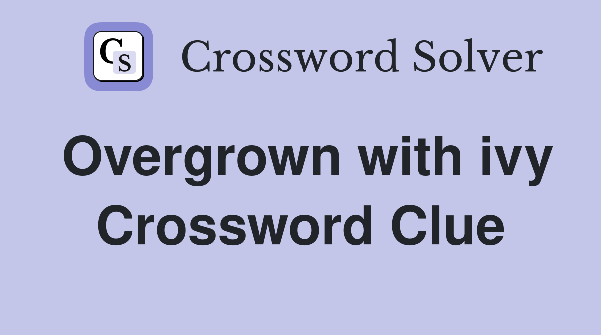 Overgrown with ivy Crossword Clue