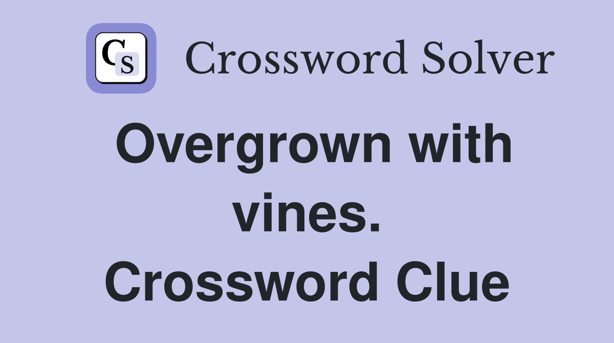 Overgrown with vines. Crossword Clue