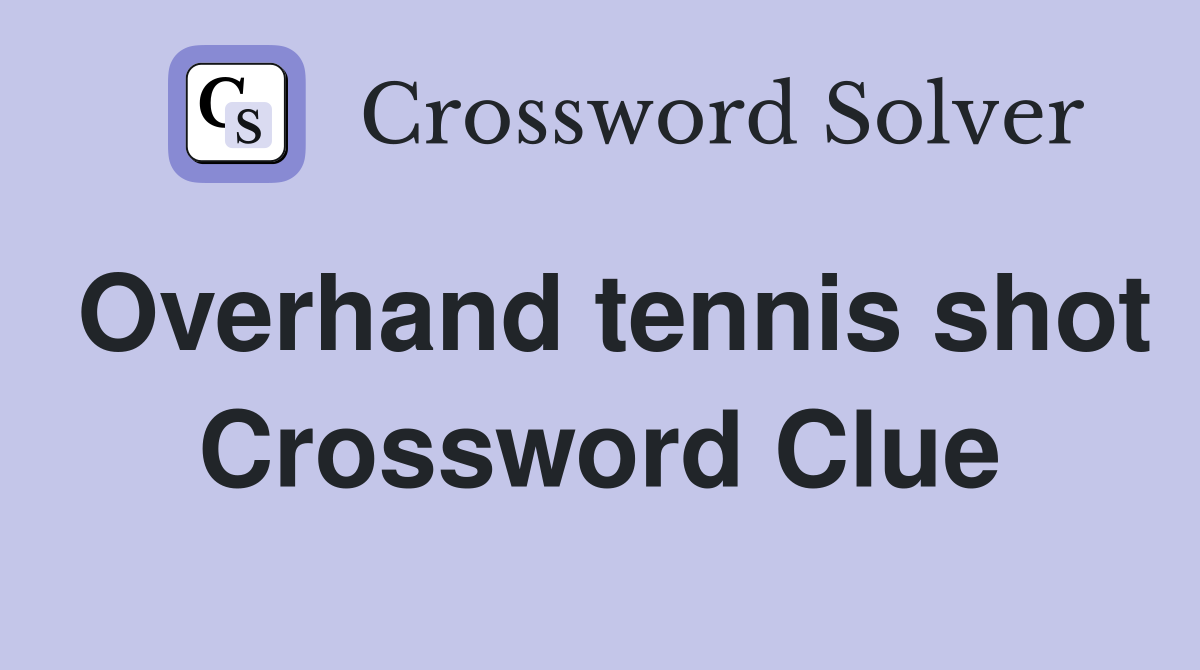 Overhand tennis shot Crossword Clue